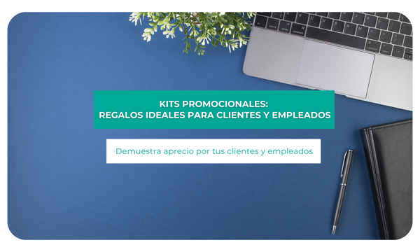 Kits promocionales: Regalos ideales para clientes y empleados.