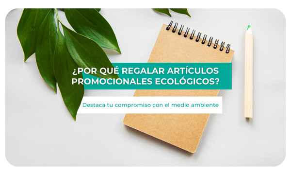 ¿Por qué regalar artículos promocionales ecológicos?