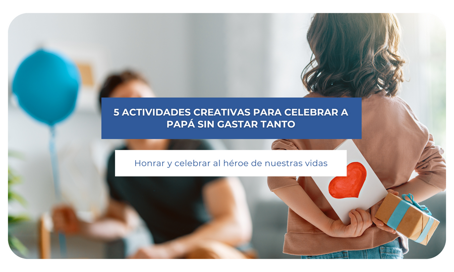 5 actividades creativas para celebrar a papá sin gastar tanto