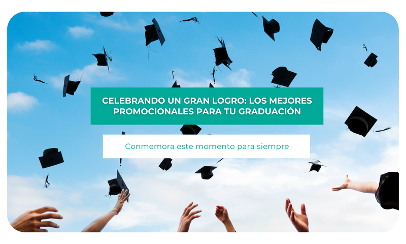 Celebrando un gran logro: Los mejores promocionales para tu graduación