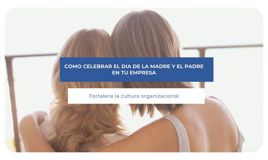 Cómo celebrar el día de la madre y el padre en tu empresa