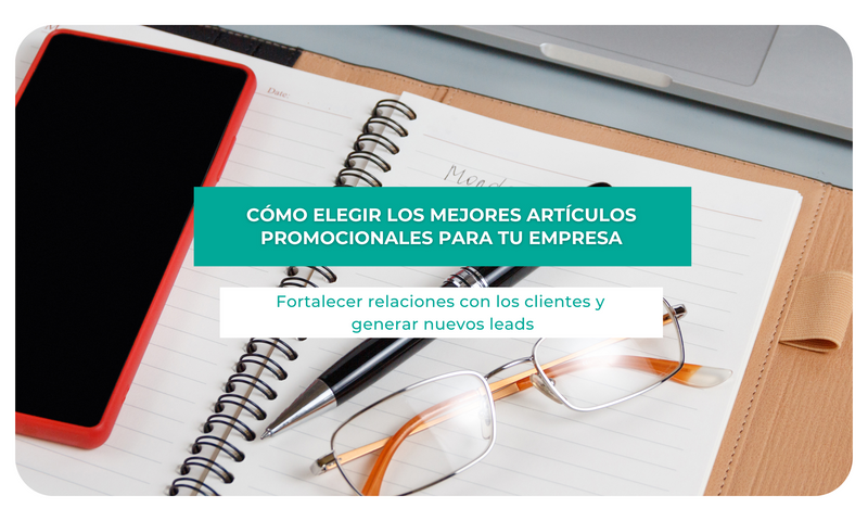 Cómo elegir los mejores artículos promocionales para tu empresa