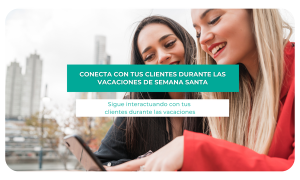 Conecta con tus clientes durante las vacaciones de semana santa