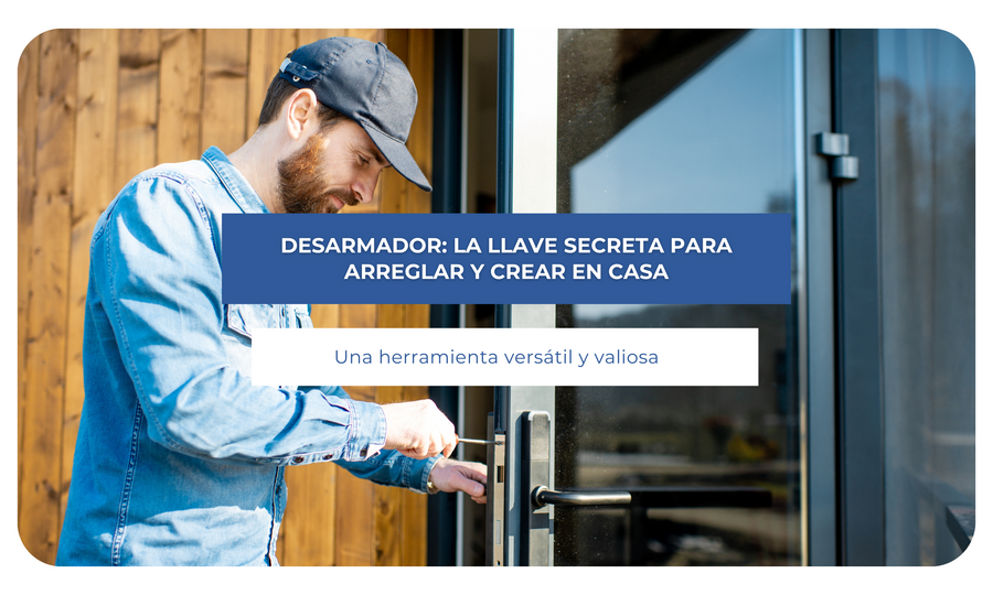 Desarmador: La llave secreta para arreglar y crear en casa