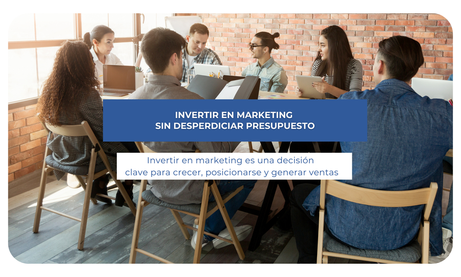 Invertir en marketing sin desperdiciar presupuesto