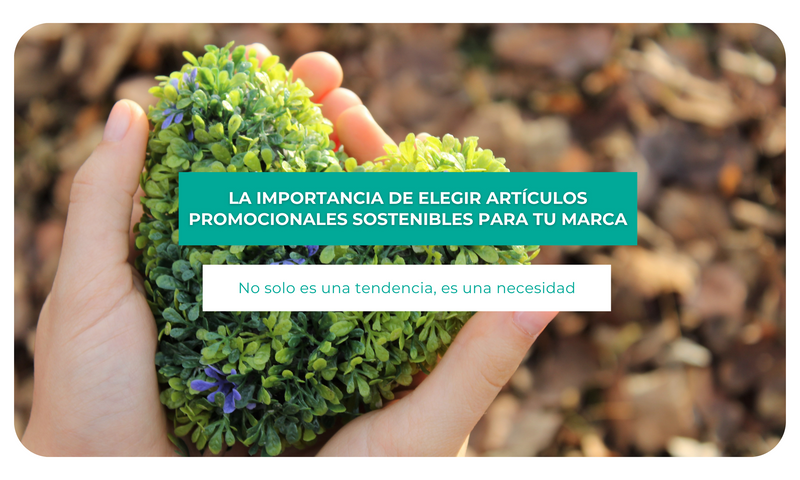 La importancia de elegir artículos promocionales sostenibles para tu marca