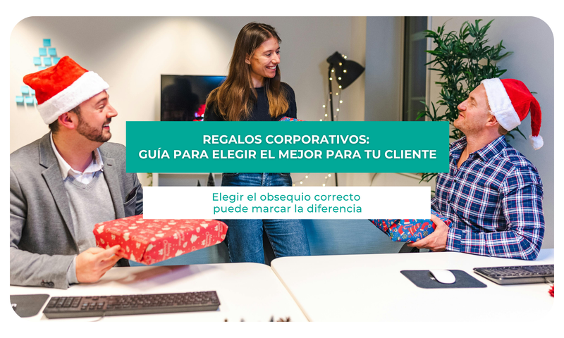 Regalos corporativos: Guía para elegir el mejor para tu cliente