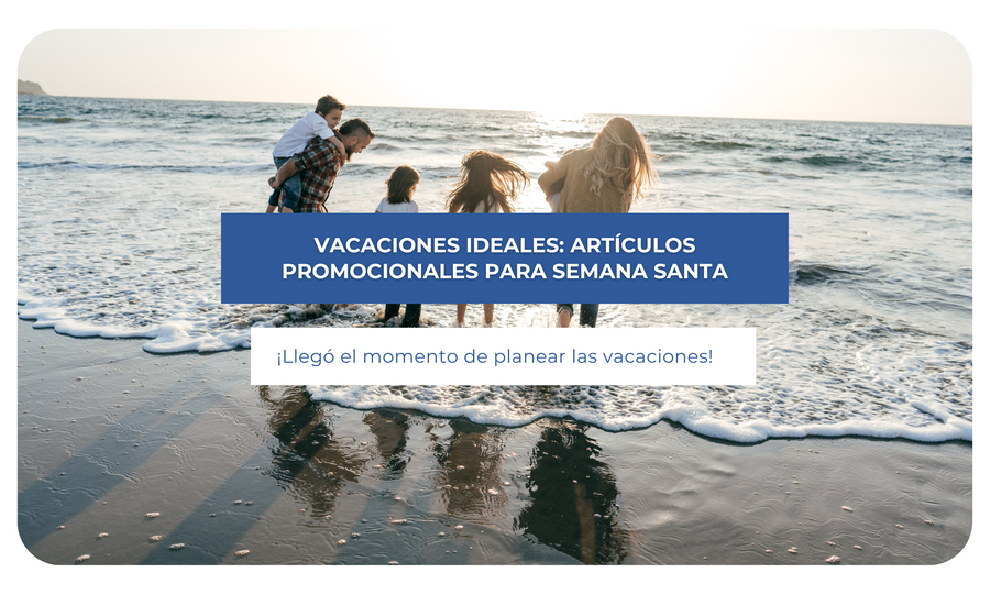 Vacaciones ideales: Artículos promocionales para semana santa